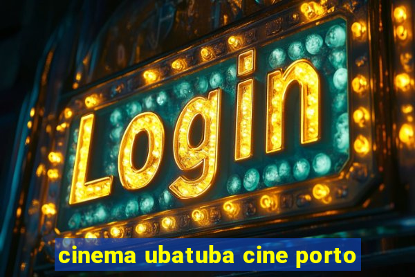 cinema ubatuba cine porto